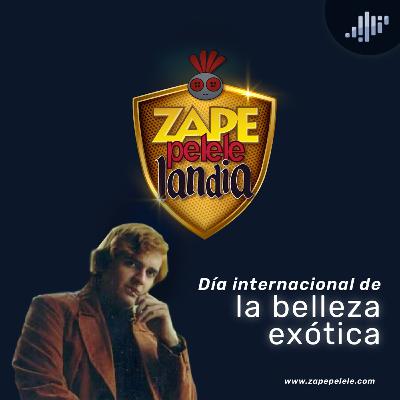 Día internacional de la belleza exótica | ZapePeleleLandia