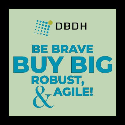 Be Brave; Buy Big, Robust, and Agile!