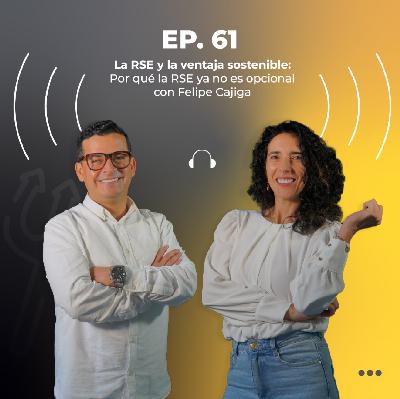 61. La RSE y la ventaja sostenible: por qué la RSE ya no es opcional con Felipe Cajiga