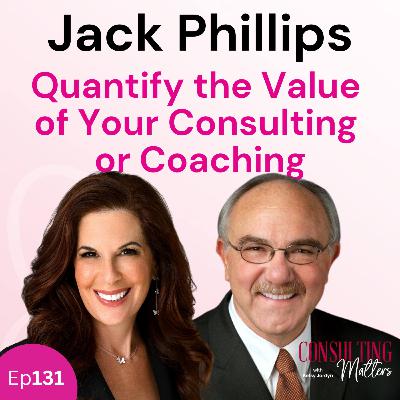 Quantify the Value of Your Consulting or Coaching with Jack Phillips (Ep131)
