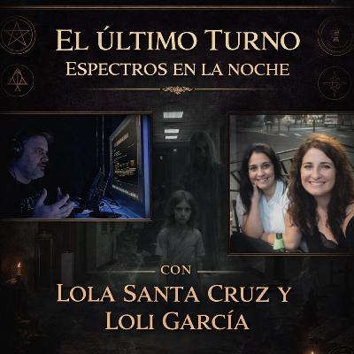 “El último turno” Espectros en la noche con LOLA SANTA CRUZ Y LOLI GARCIA