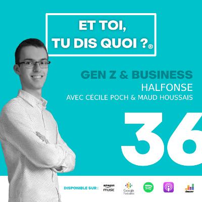 #36 – Gen Z & Business – halfonse – Avec Maud Houssais et Cécile Poch [PARTIE 1]