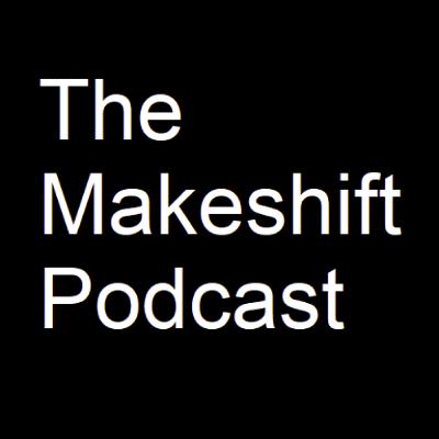 The Makeshift Podcast - "What Good is Money in a Fat, Ugly World" Episode