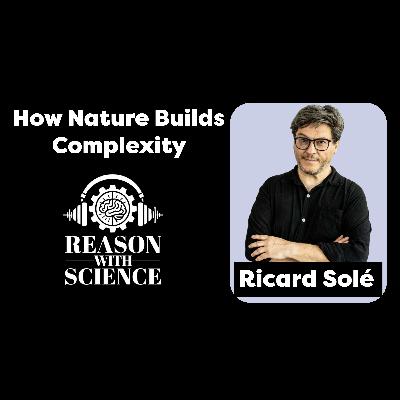 How nature builds complexity | Ricard Solé | Reason with Science | Liquid brains | Synthetic worlds