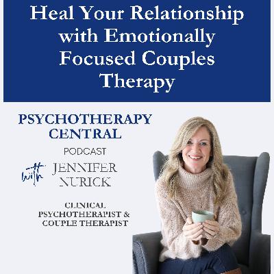 Heal Your Relationships with Emotionally Focused Couples Therapy (EFCT)