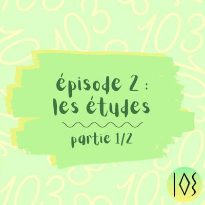 Les Etudes (partie 1/2) Les Etudes (partie 1/2)