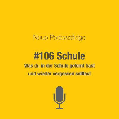 #106 Was du aus deiner Schulzeit vergessen solltest #106 Was du aus deiner Schulzeit vergessen solltest