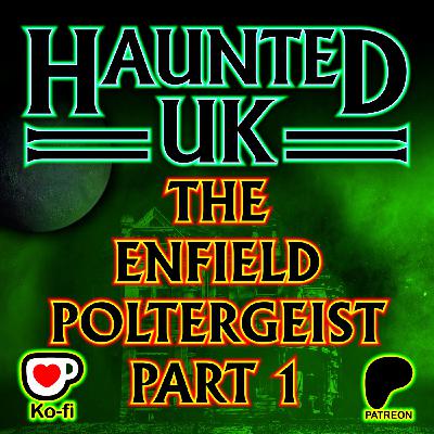 Episode 52 – The Enfield Poltergeist (Part One)