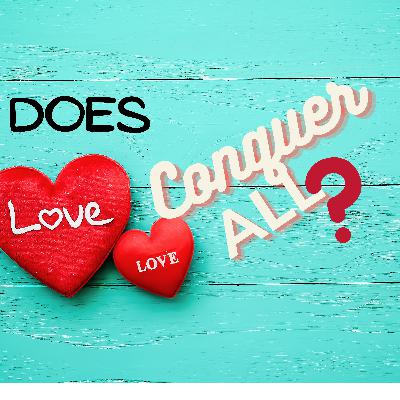 Part 2 Debunking "Love conquers all" Part 2 Debunking "Love conquers all"