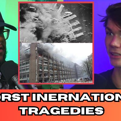 Episode 20: Worst International Tragedies...