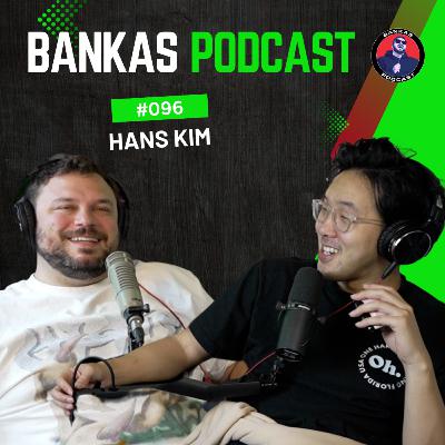 Hans Kim | Bankas Podcast - #096