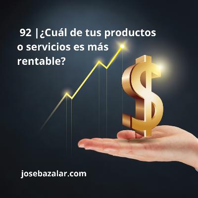 92 | ¿Cuál de tus productos o servicios es más rentable?