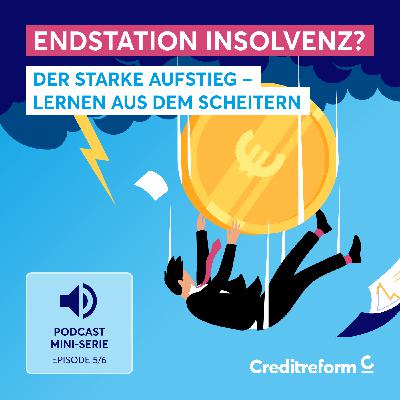Endstation Insolvenz? Folge 5: Der starke Aufstieg – Lernen aus dem Scheitern Endstation Insolvenz? Folge 5: Der starke Aufstieg – Lernen aus dem Scheitern