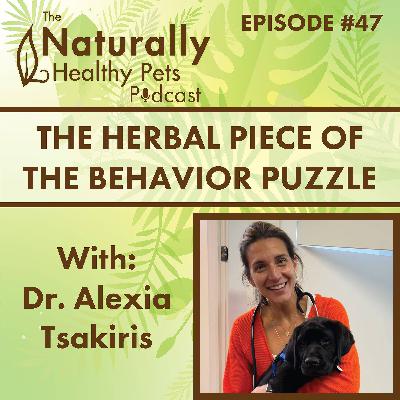EP 47: The Herbal Piece of the Behavior Puzzle with Dr. Alexia Tsakiris