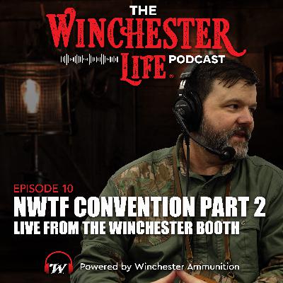 NWTF Convention Pt 2 - Live From the Winchester Booth | Ep. 10 Winchester Life Podcast