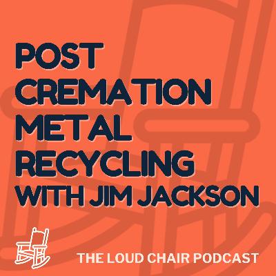 6: Jim Jackson | Post Cremation Metal Recycling