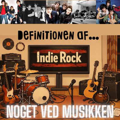 Definitionen af...Indie Rock: The Strokes, The Buzzcocks, The Smiths, The Libertines, R.E.M., Pavement, Primal Scream & Arctic Monkeys
