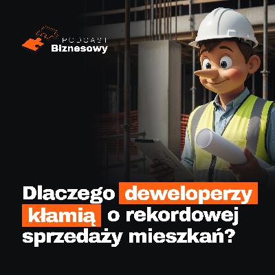 Rekord sprzedaży mieszkań? Sprawdzamy, co ukrywają deweloperzy! [PODCAST BIZNESOWY #113]