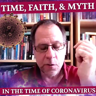 35- John Vervaeke on Time, Faith and Myth During the Time of Coronavirus 35- John Vervaeke on Time, Faith and Myth During the Time of Coronavirus