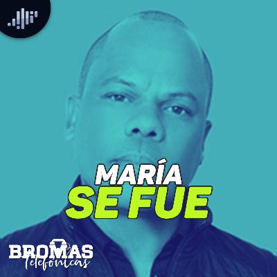 María se fue | Bromas telefónicas María se fue | Bromas telefónicas
