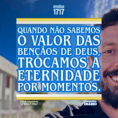 Quando não sabemos o valor das bençãos de Deus, trocamos a eternidade por momentos Quando não sabemos o valor das bençãos de Deus, trocamos a eternidade por momentos