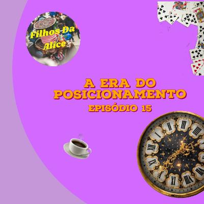 #15 A Era do Posicionamento #15 A Era do Posicionamento