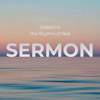 SERMON | SABBATH - The Rhythm of Rest SERMON | SABBATH - The Rhythm of Rest