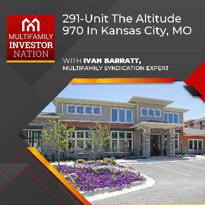 291-Unit The Altitude 970 In Kansas City, MO With Ivan Barratt, Multifamily Syndication Expert 291-Unit The Altitude 970 In Kansas City, MO With Ivan Barratt, Multifamily Syndication Expert
