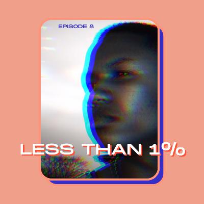 Episode 8: Less Than 1%