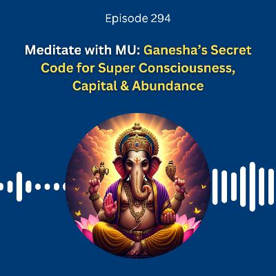 Meditate with MU: Ganesha’s Secret Code for Super Consciousness, Capital & Abundance - Dr. Pillai Meditate with MU: Ganesha’s Secret Code for Super Consciousness, Capital & Abundance - Dr. Pillai