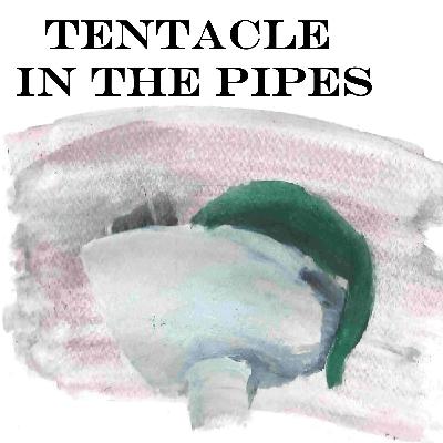 Tentacle in the pipes