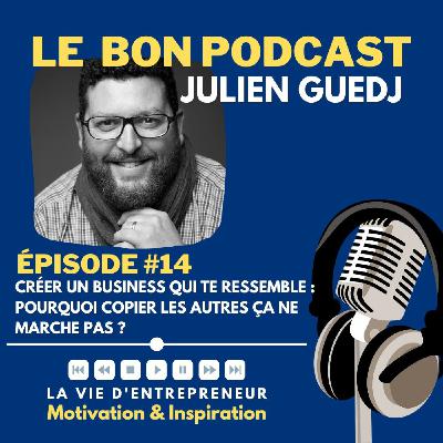 14 - Créer un business qui te ressemble : Pourquoi copier les autres ça ne marche pas ?