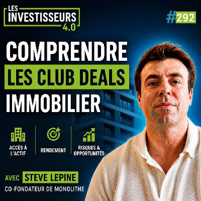 292 - Comprendre les club deal immobilier avec Steve Lepine 292 - Comprendre les club deal immobilier avec Steve Lepine