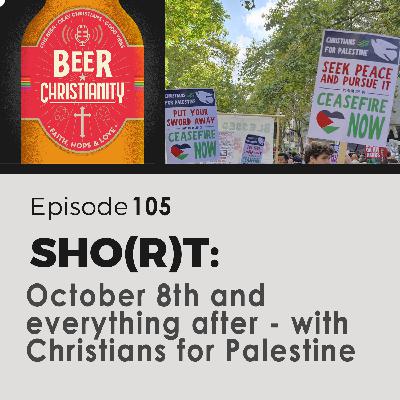 Episode 105 - SHORT - October 8th and everything after - with Christians for Palestine