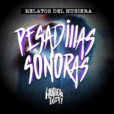 El Hubiera Existe " Pesadillas Sonoras" Cap 3: El Cerro El Hubiera Existe " Pesadillas Sonoras" Cap 3: El Cerro