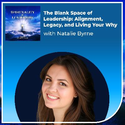 The Blank Space of Leadership: Alignment, Legacy, and Living Your Why, with Natalie Byrne