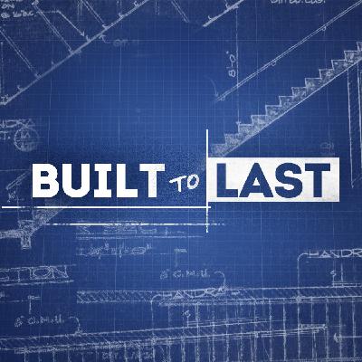 Built to Last (Part 3)