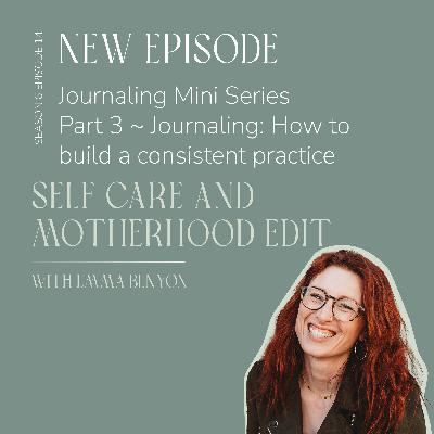 Journaling Mini Series Part 3 ~ Journaling: How to build a consistent practice with Emma Benyon
