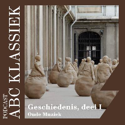 119. ABC Klassiek: Geschiedenis deel 1, Oude Muziek 119. ABC Klassiek: Geschiedenis deel 1, Oude Muziek