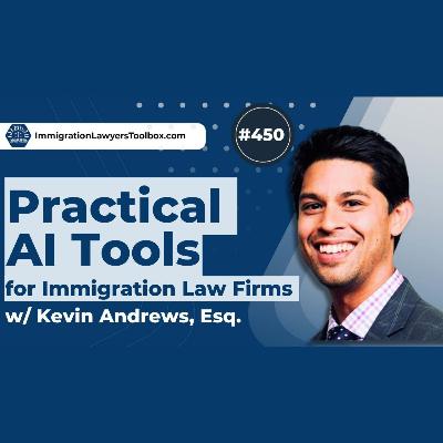#450 Practical AI Tools for Immigration Law Firms w/ Kevin Andrews, Esq.