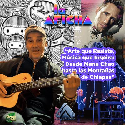 Arte que Resiste, Música que Inspira: Desde Manu Chao hasta las Montañas de Chiapas