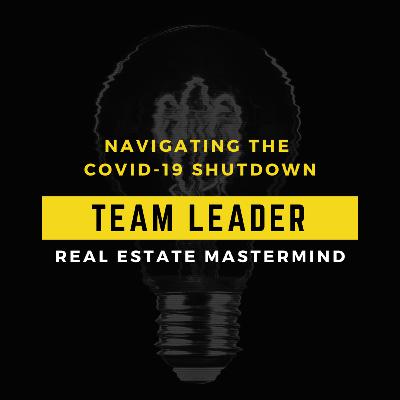 Navigating the COVID 19 Shutdown | Real Estate Team Leader Mastermind
