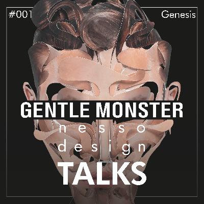 #001 | nesso.design.TALKS | GENTLE MONSTER Brand Genesis (Part1 of 3) #001 | nesso.design.TALKS | GENTLE MONSTER Brand Genesis (Part1 of 3)