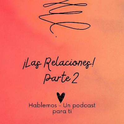 Relaciones - Hablemos Un podcast para ti