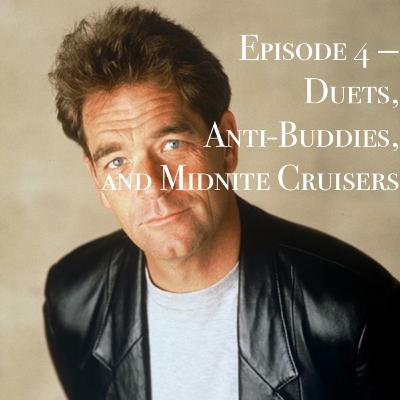 Episode 4: Duets, Anti-Buddies, and Midnite Cruisers