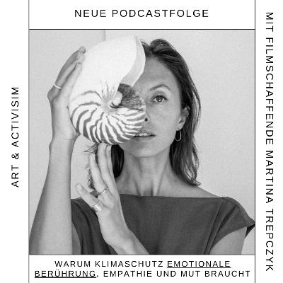 80: Art & Activism: Warum Klimaschutz emotionale Berührung, Empathie und Mut braucht mit Filmschaffenden Martina Trepczyk 80: Art & Activism: Warum Klimaschutz emotionale Berührung, Empathie und Mut braucht mit Filmschaffenden Martina Trepczyk