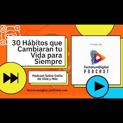 30 Hábitos que Cambiarán tu Vida para Siempre 30 Hábitos que Cambiarán tu Vida para Siempre