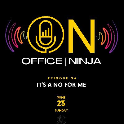 Episode 36_It's a NO for Me