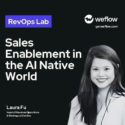 #102 Sales Enablement in the AI Native World- with Laura Fu, Head of RevOps & Strategy at DevRev