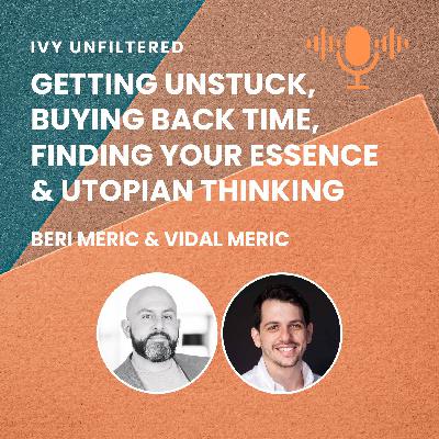 IVY Unfiltered #3: Getting Unstuck, Buying Back Time, Finding Your Essence & Utopian Thinking